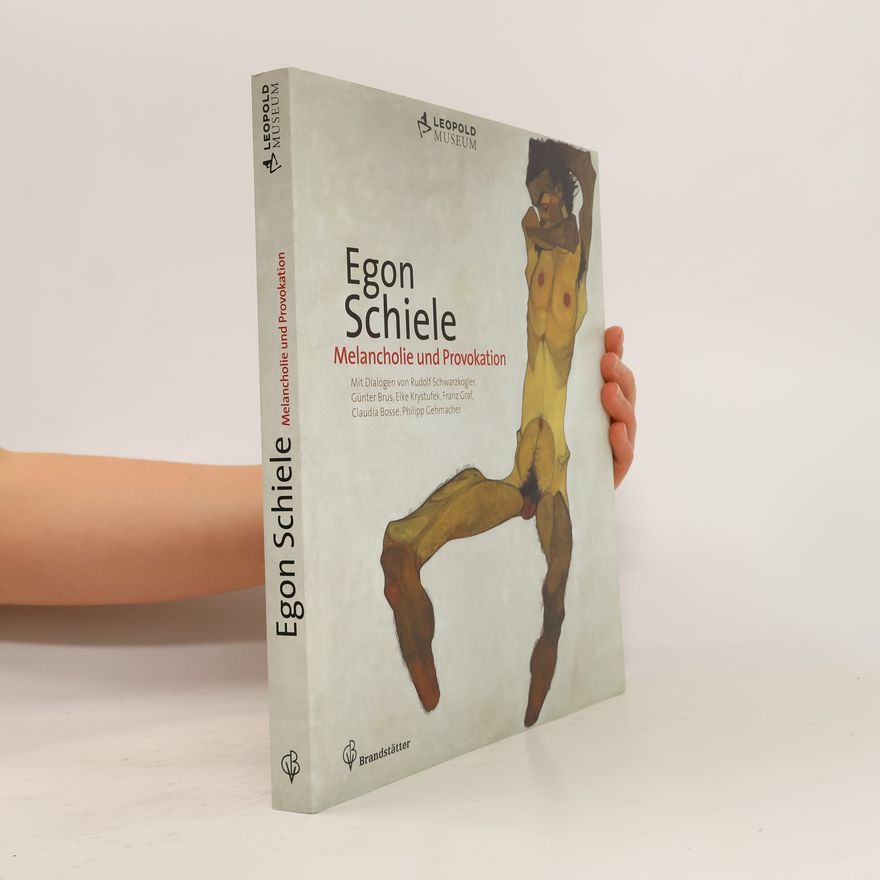 Diethard Leopold Egon Schiele. Melancholie und Provokation
