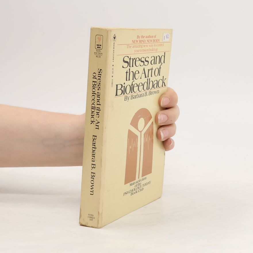 Barbara B. Brown Stress and the Art of Biofeedback