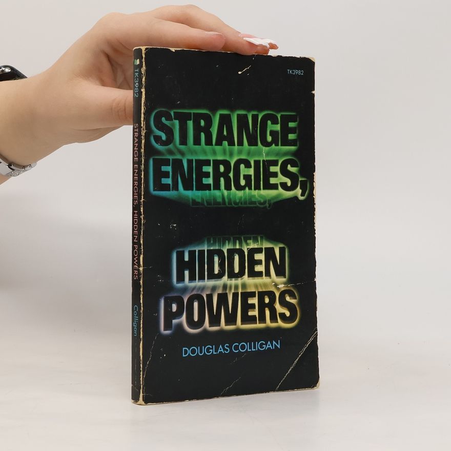 Douglas Colligan Strange Energies, Hidden Powers