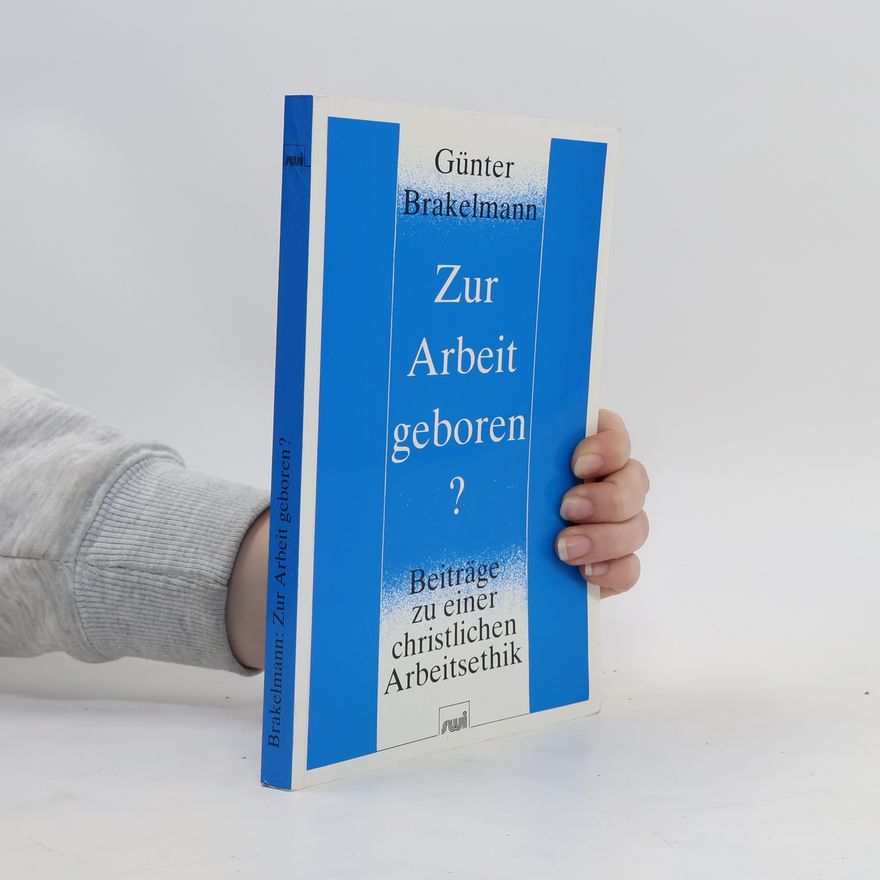 Günter Brakelmann Zur Arbeit geboren?