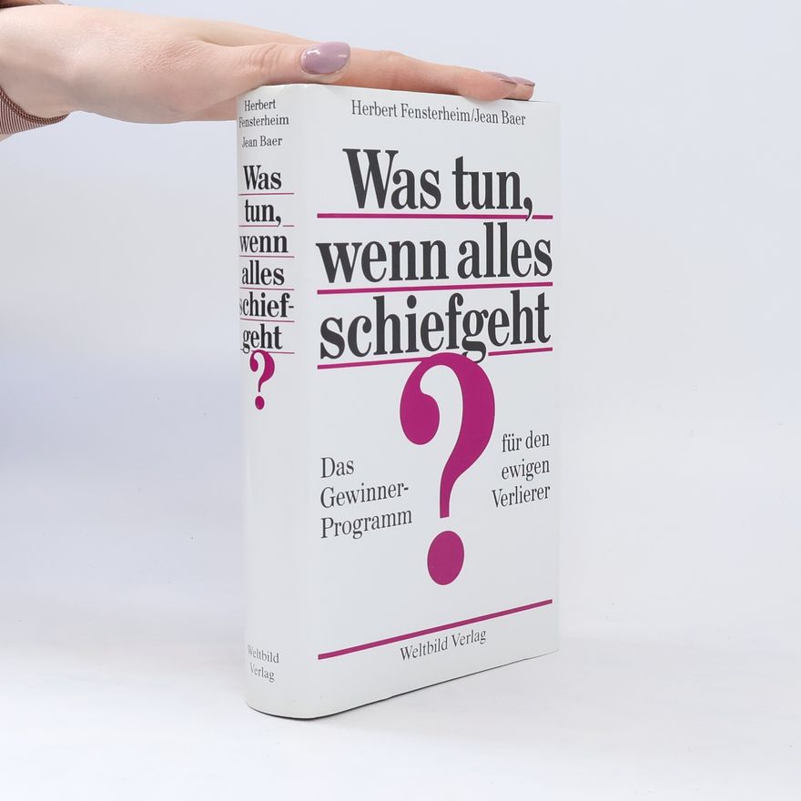 Herbert Fensterheim Was tun, wenn alles schiefgeht?