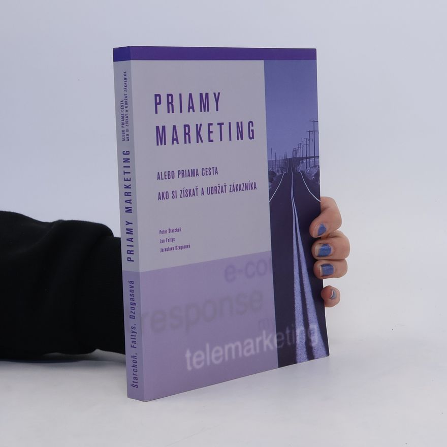 Autorenkollektiv Priamy marketing alebo priama cesta ako si získať a udržať zákazníka