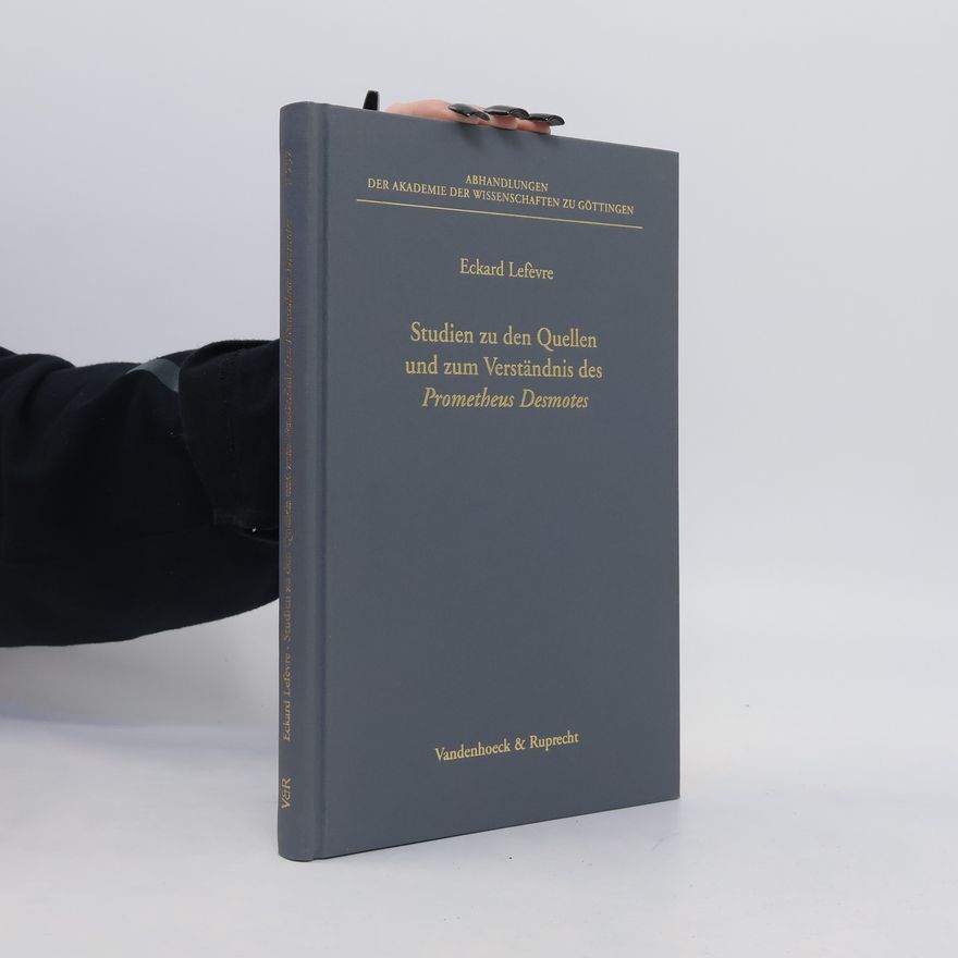 Eckard Lefèvre Studien zu den Quellen und zum Verständnis des Prometheus Desmotes