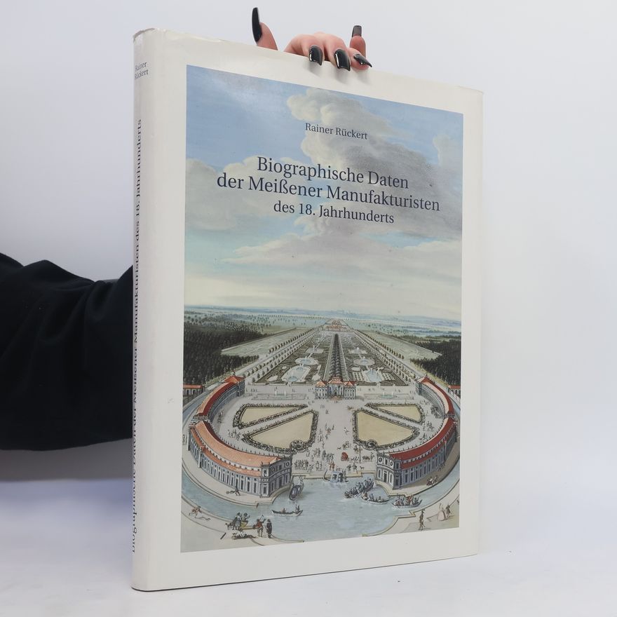 Rainer Rückert Biographische Daten der Meissener Manufakturisten des 18. Jahrhunderts