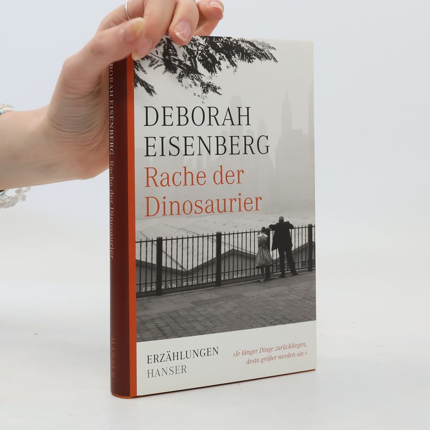 Deborah Eisenberg Rache der Dinosaurier. Erzählungen