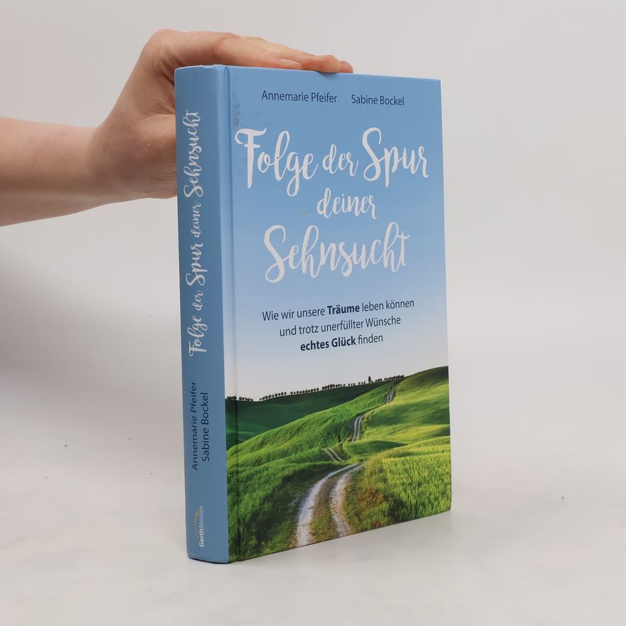 Annemarie Pfeifer Folge der Spur deiner Sehnsucht