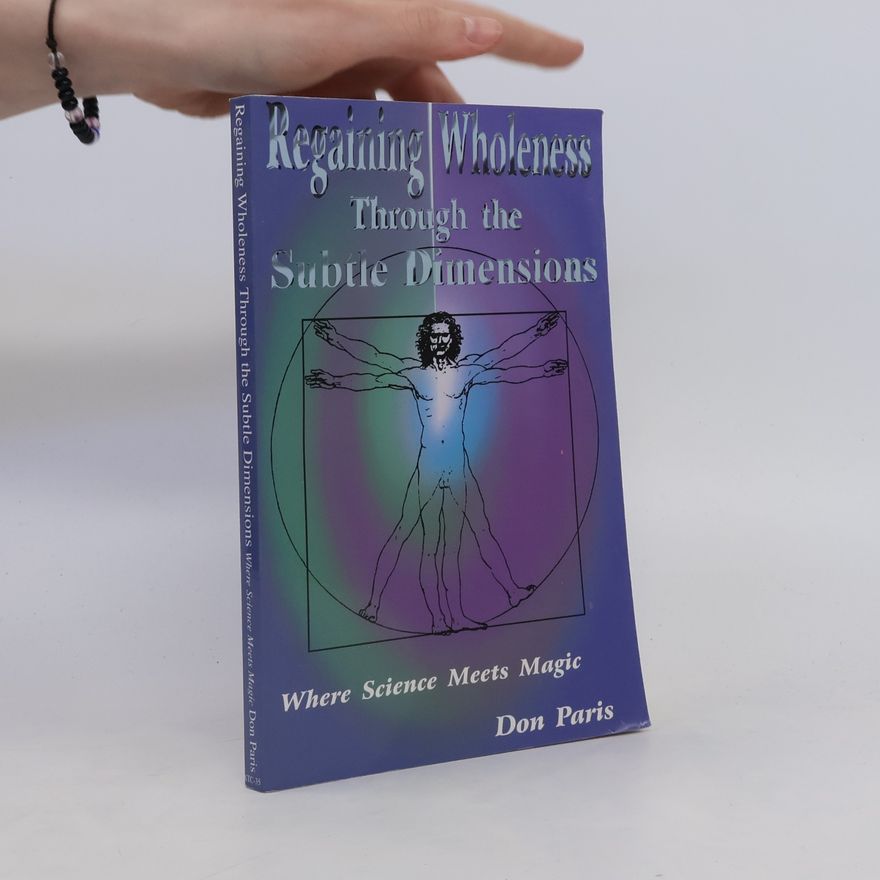 Don Paris Regaining Wholeness Through the Subtle Dimensions