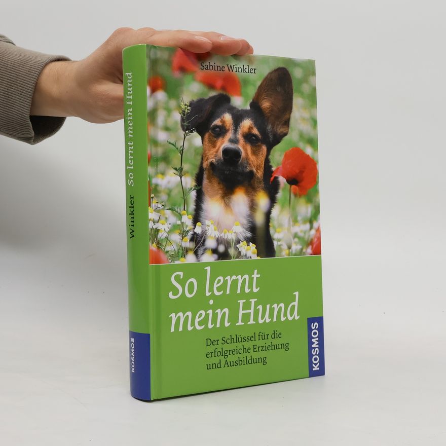 Vera-Sabine Winkler So lernt mein Hund. Der Schlüssel für die erfolgreiche Erziehung und Ausbildung