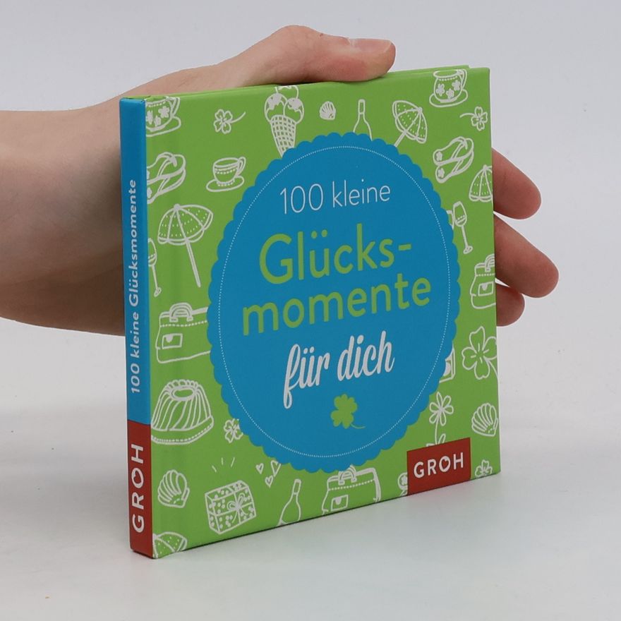 Autorenkollektiv 100 kleine Glücksmomente für dich