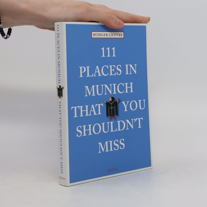 Rüdiger Liedtke 111 Places in Munich that you schouldn't miss. 111 Orte in München, die man gesehen haben muss, englische Ausgabe