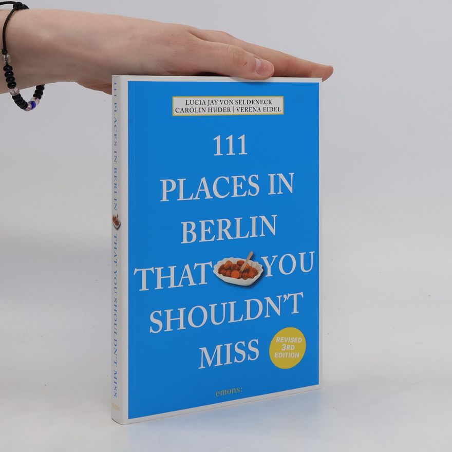 Lucia Jay Von Seldeneck 111 places in Berlin that you shouldn't miss