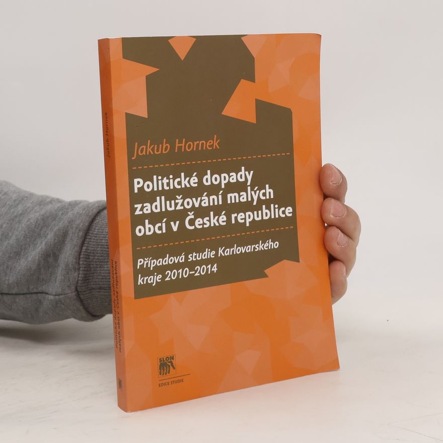 Jakub Hornek Politické dopady zadlužování malých obcí v České republice