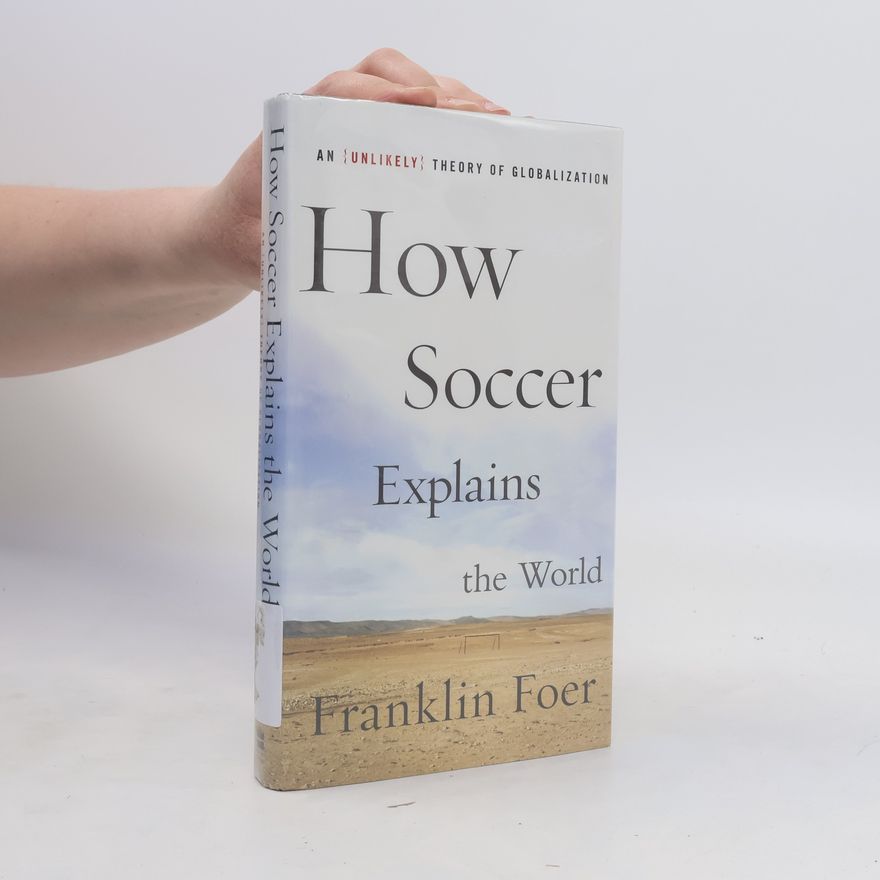 Franklin Foer How Soccer Explains the World
