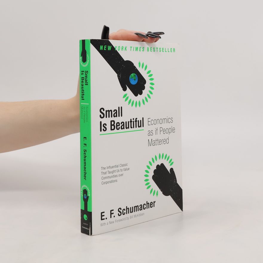 E. F. Schumacher Small Is Beautiful: Economics as If People Mattered