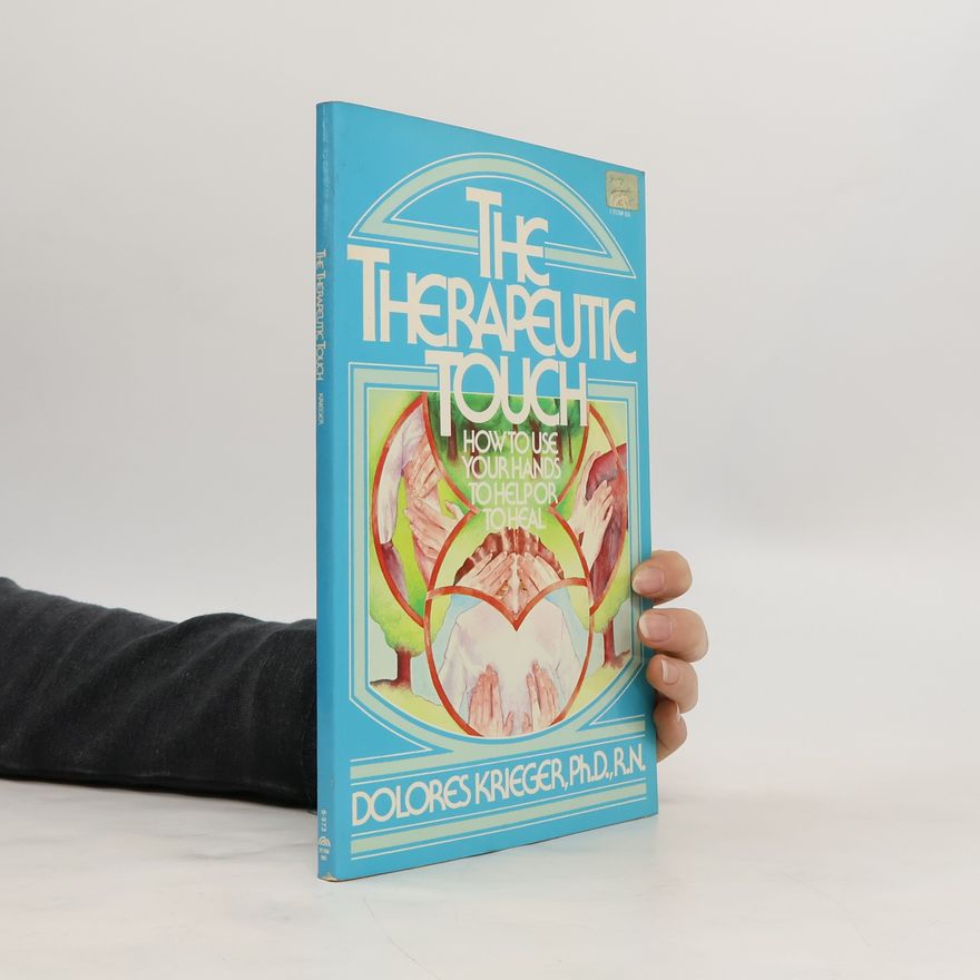 Dolores Krieger The Therapeutic Touch