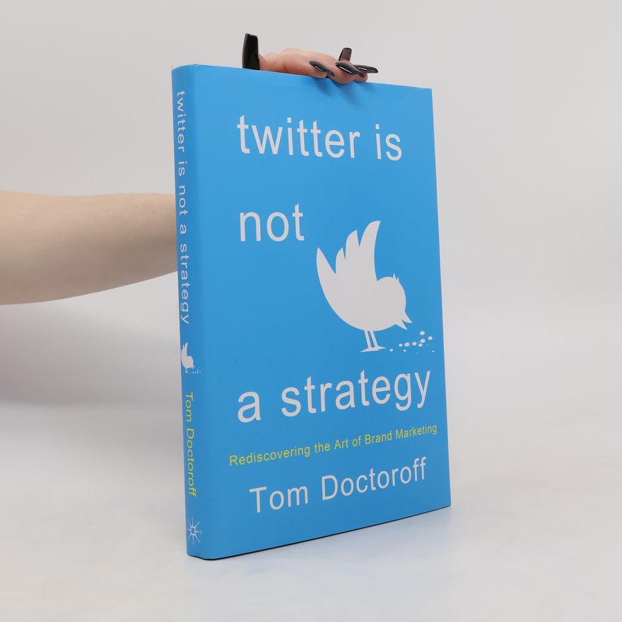 Tom Doctoroff Twitter is Not a Strategy