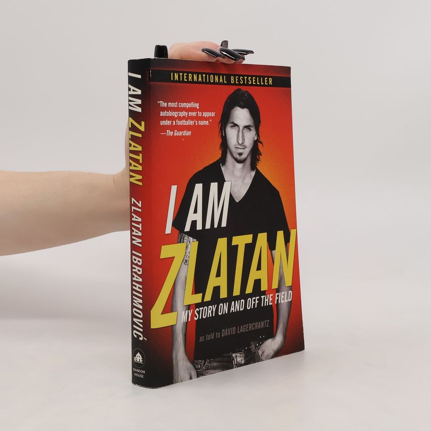 Zlatan Ibrahimović I Am Zlatan: My Story on and Off the Field
