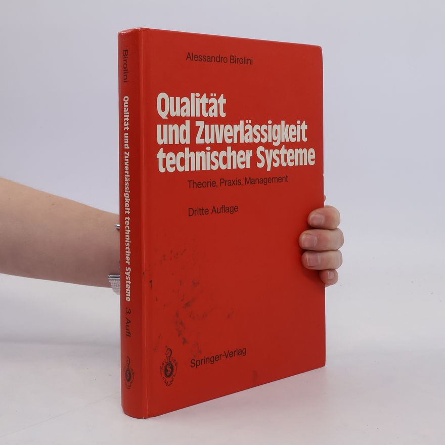 Alessandro Birolini Qualität und Zuverlässigkeit technischer Systeme. Theorie, Praxis, Management