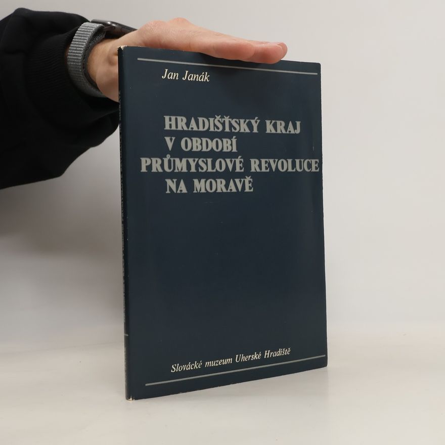 Jan Janák Hradišťský kraj v období průmyslové revoluce na Moravě