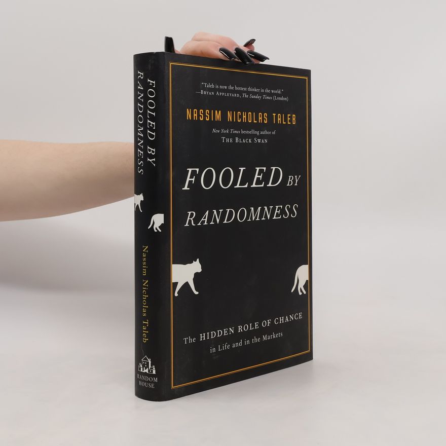 Nassim Nicholas Taleb Fooled by randomness : the hidden role of chance in life and in the markets