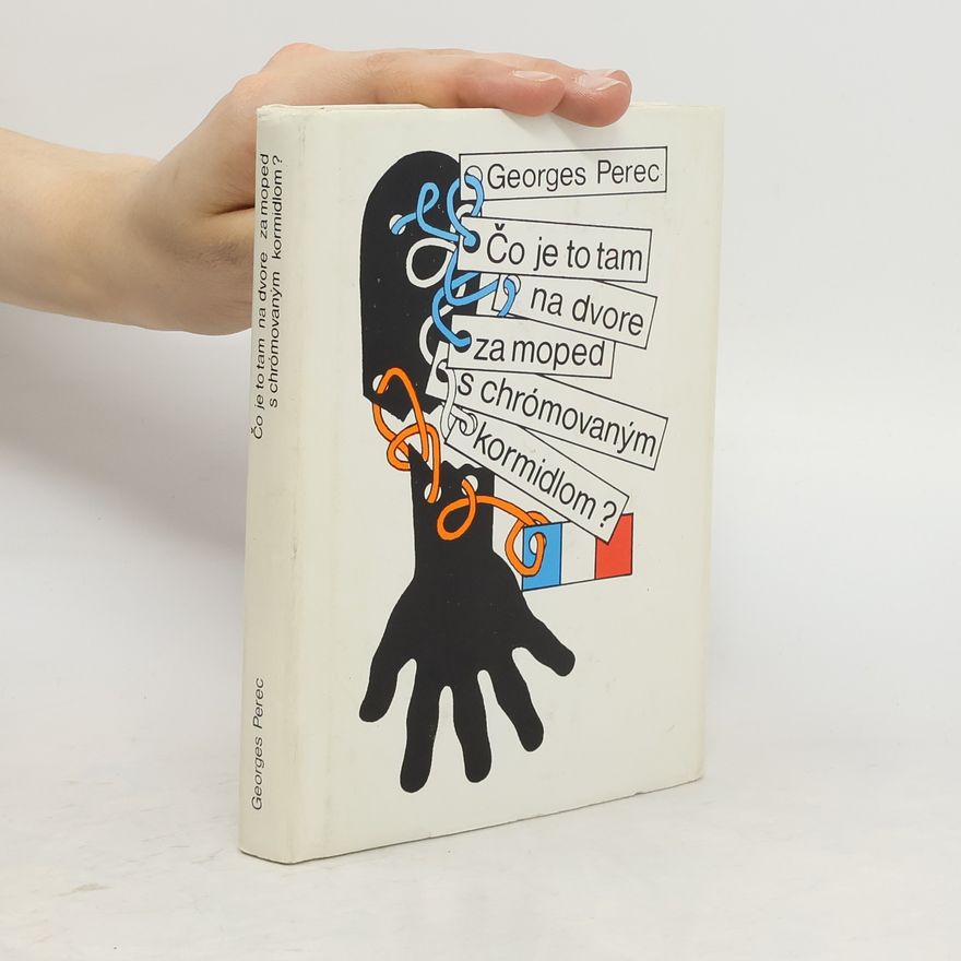 Georges Perec Čo je to tam na dvore za moped s chrómovaným kormidlom?