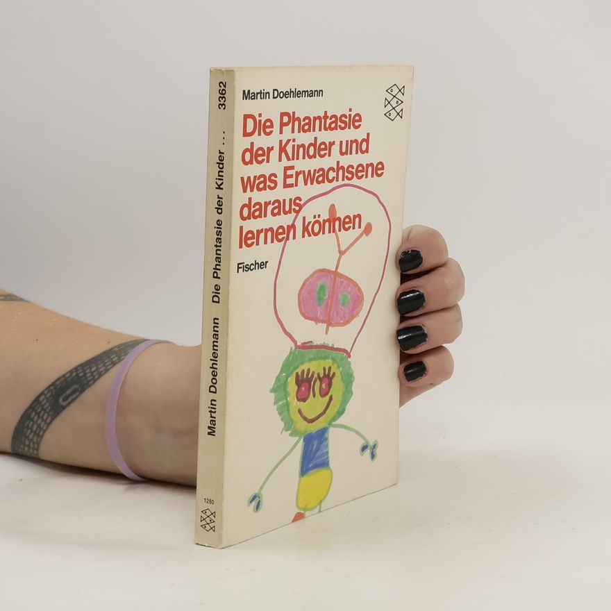Martin Doehlemann Die Phantasie der Kinder, und was Erwachsene daraus lernen können
