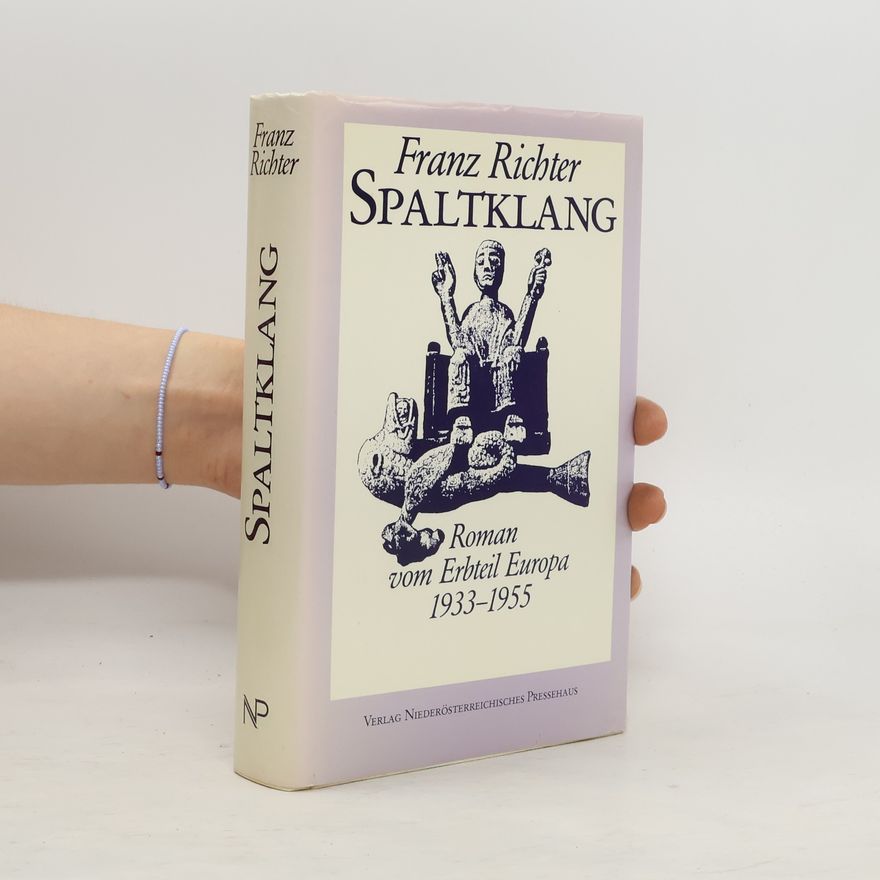Franz Richter Spaltklang : Roman vom Erbteil Europa 1933-1955