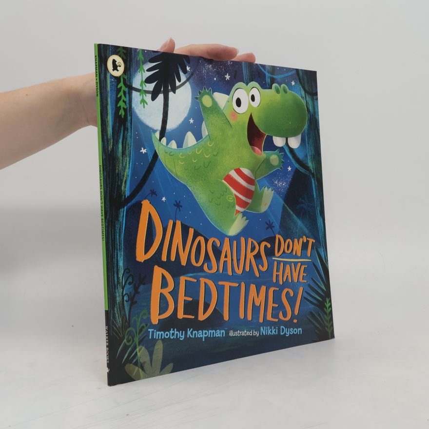 Timothy Knapman Dinosaurs Don't Have Bedtimes!