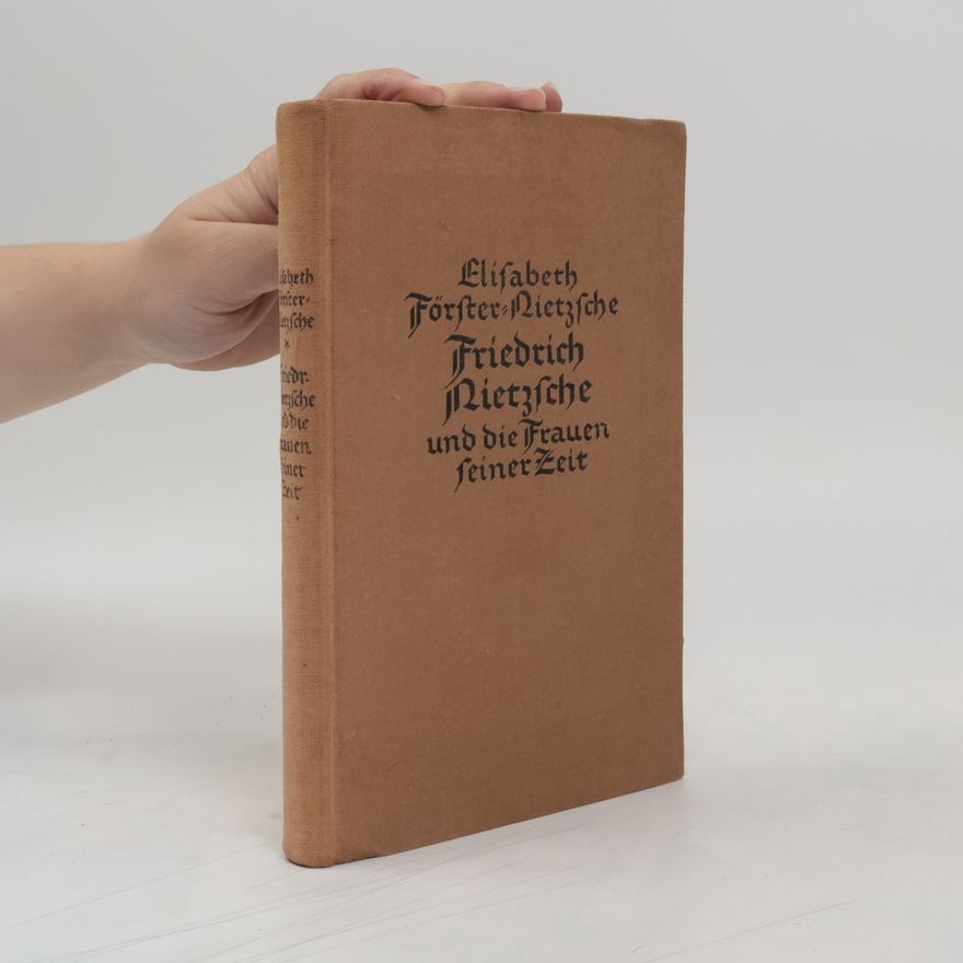 Elisabeth Förster-Nietzsche Friedrich Nietzsche und die Frauen seiner Zeit