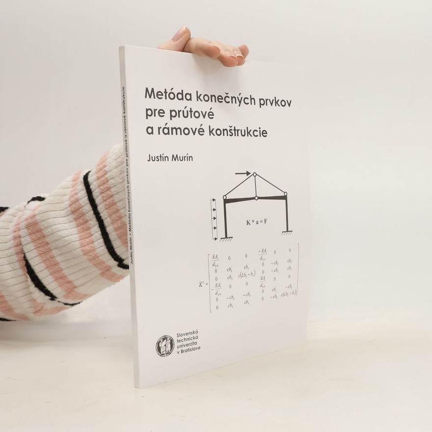 Justín Murín Metóda konečných prvkov pre prútové a rámové konštrukcie