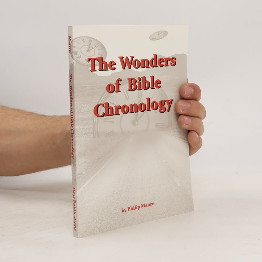 Philip Mauro The Wonders of Bible Chronology