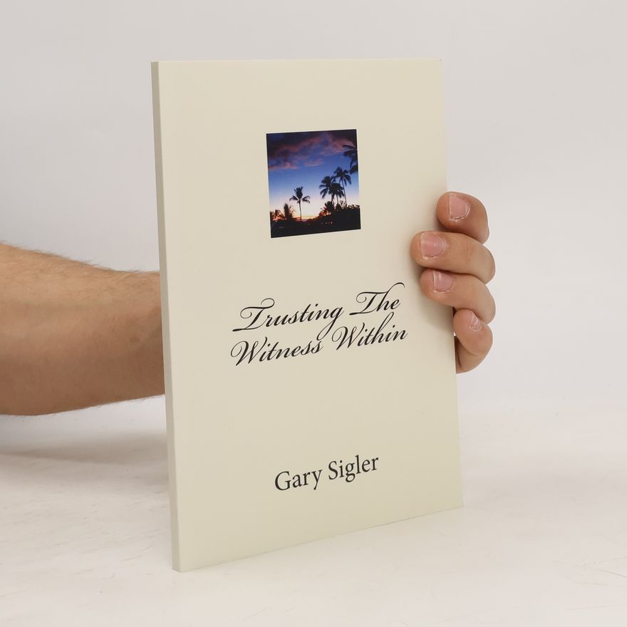 Gary Sigler Trusting the Witness Within