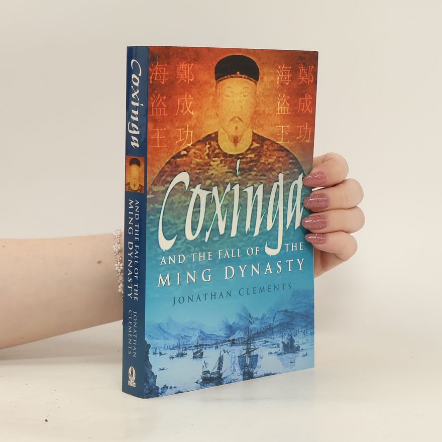 Jonathan Clements Coxinga and The Fall of the Ming Dynasty
