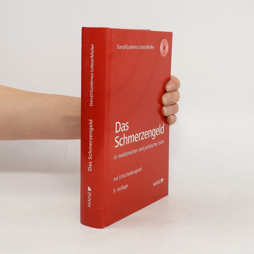 Karl Heinz Danzl Das Schmerzengeld in medizinischer und juristischer Sicht