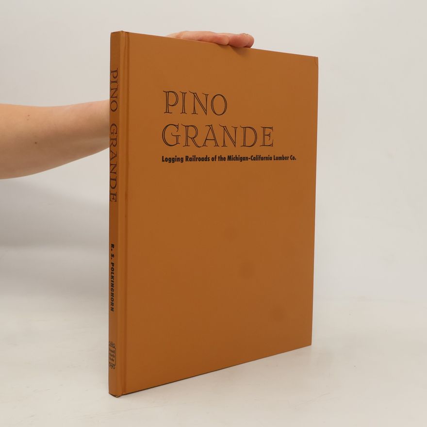 Various authors Pino Grande Logging Railroads of the Michigan-California Lumber Co