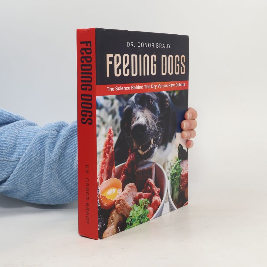 Conor Brady Feeding Dogs Dry Or Raw? The Science Behind The Debate