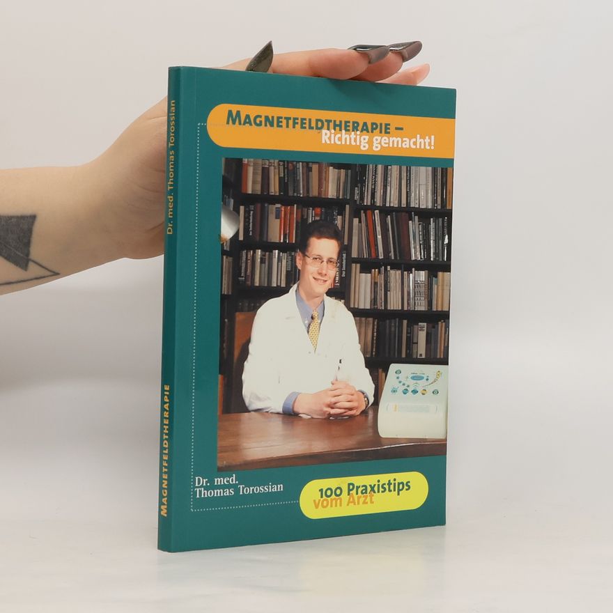 Thomas Torossian Magnetfeldtherapie. Richtig gemacht
