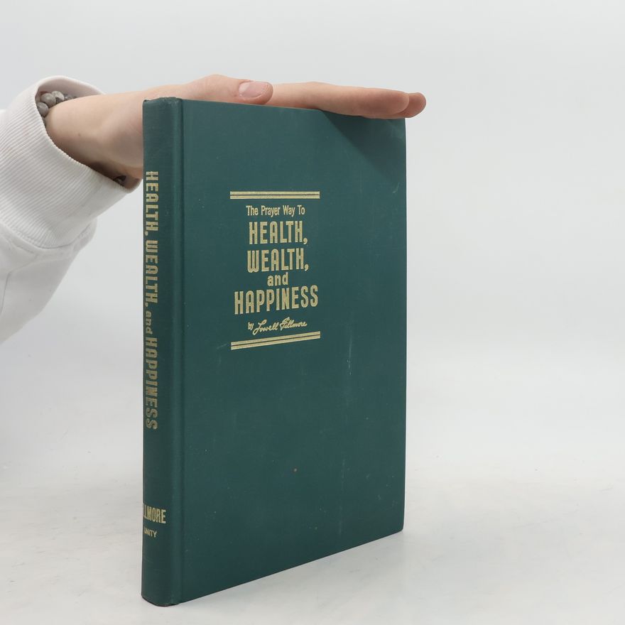 Lowell Fillmore The Prayer Way to Health, Wealth, and Happiness