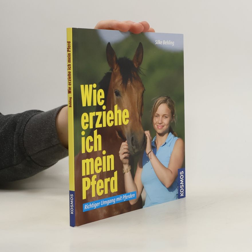 Silke Behling Wie erziehe ich mein Pferd