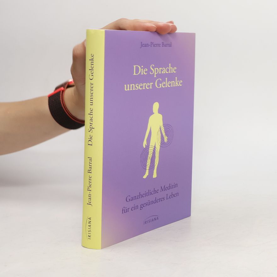 Jean Pierre Barral Die Sprache unserer Gelenke