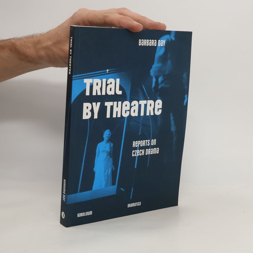 Barbara Day Trial by theatre : reports on Czech drama