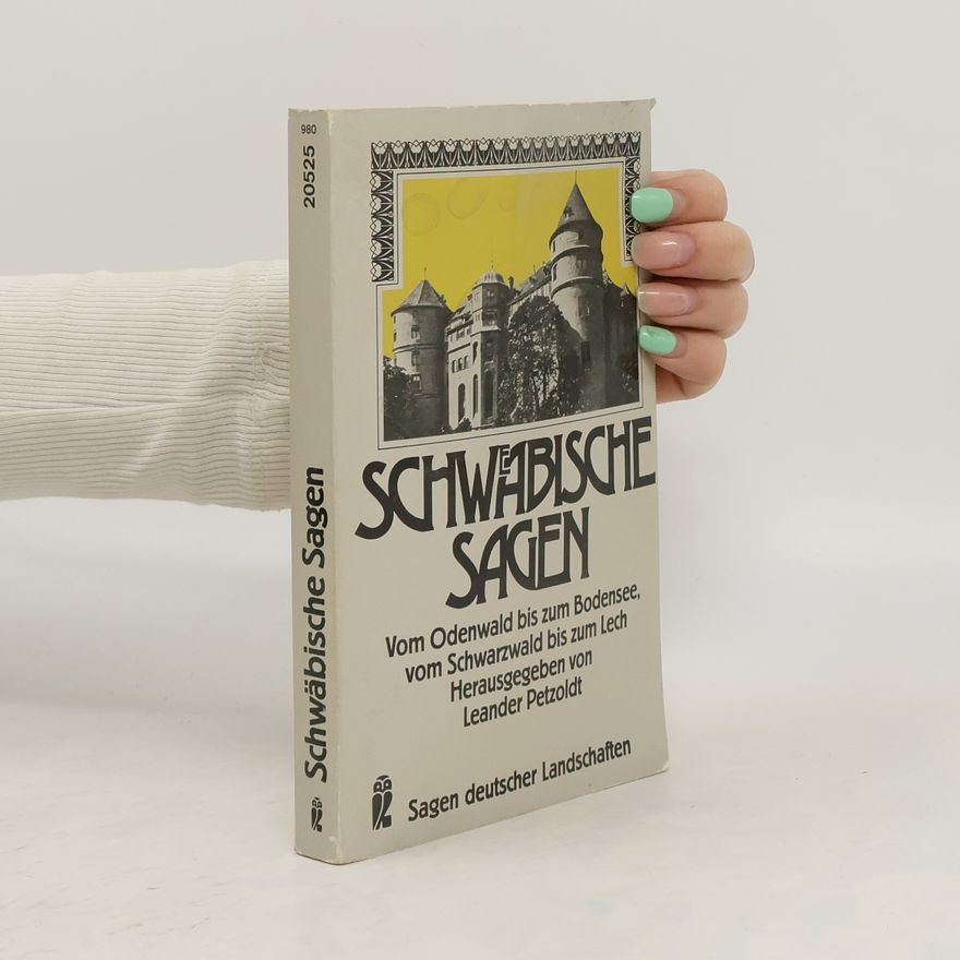 Leander Petzoldt Schwäbische Sagen. Vom Odenwald bis zum Bodensee, vom Schwarzwald bis zum Lech