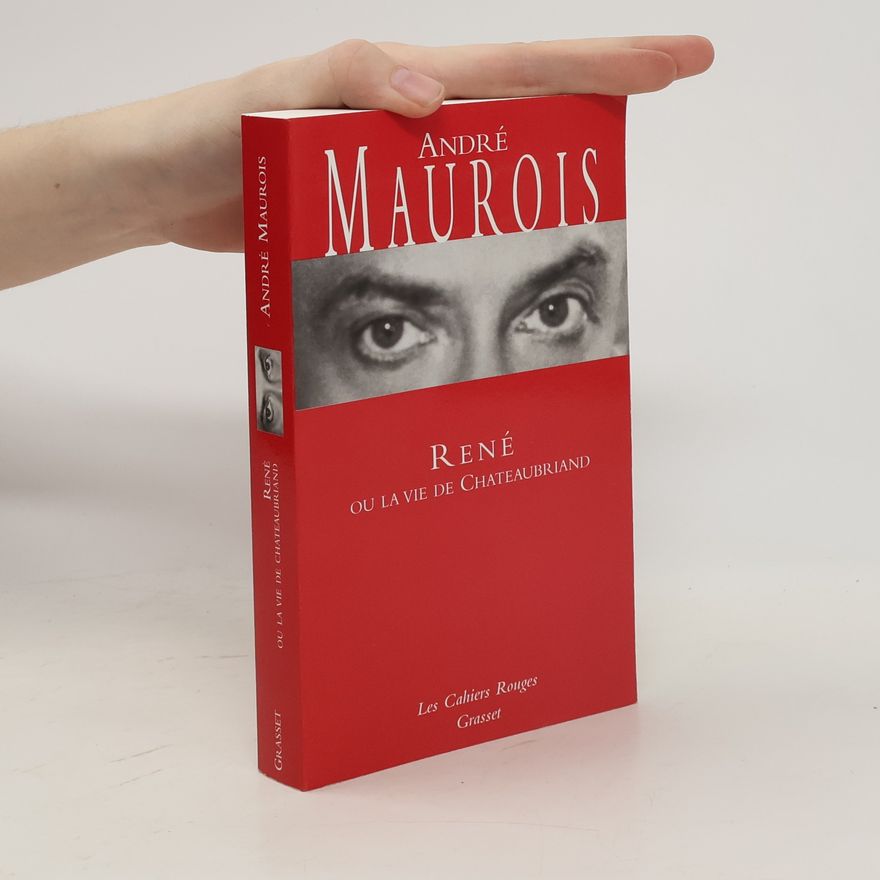 André Maurois René ou la vie de Chateaubriand