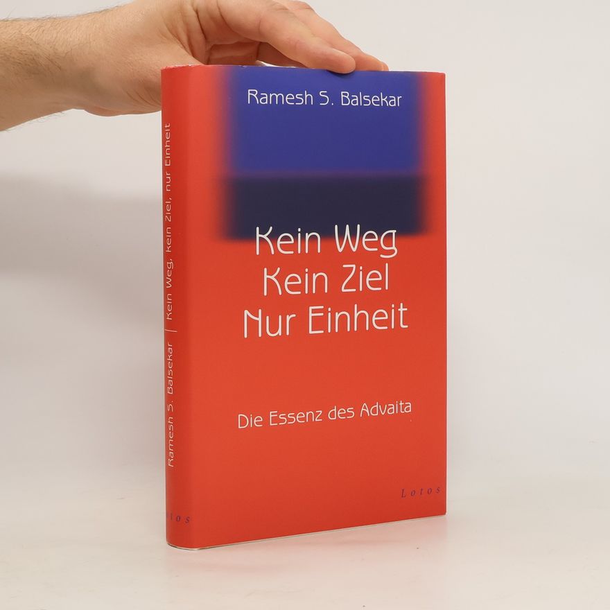 Ramesh S. Balsekar Kein Weg, kein Ziel, nur Einheit