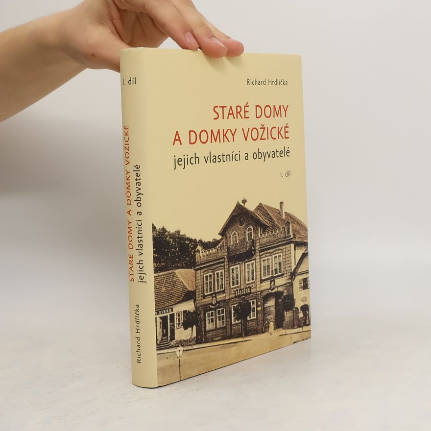 Richard Hrdlička Staré domy a domky vožické - jejich vlastníci a obyvatelé. I. díl