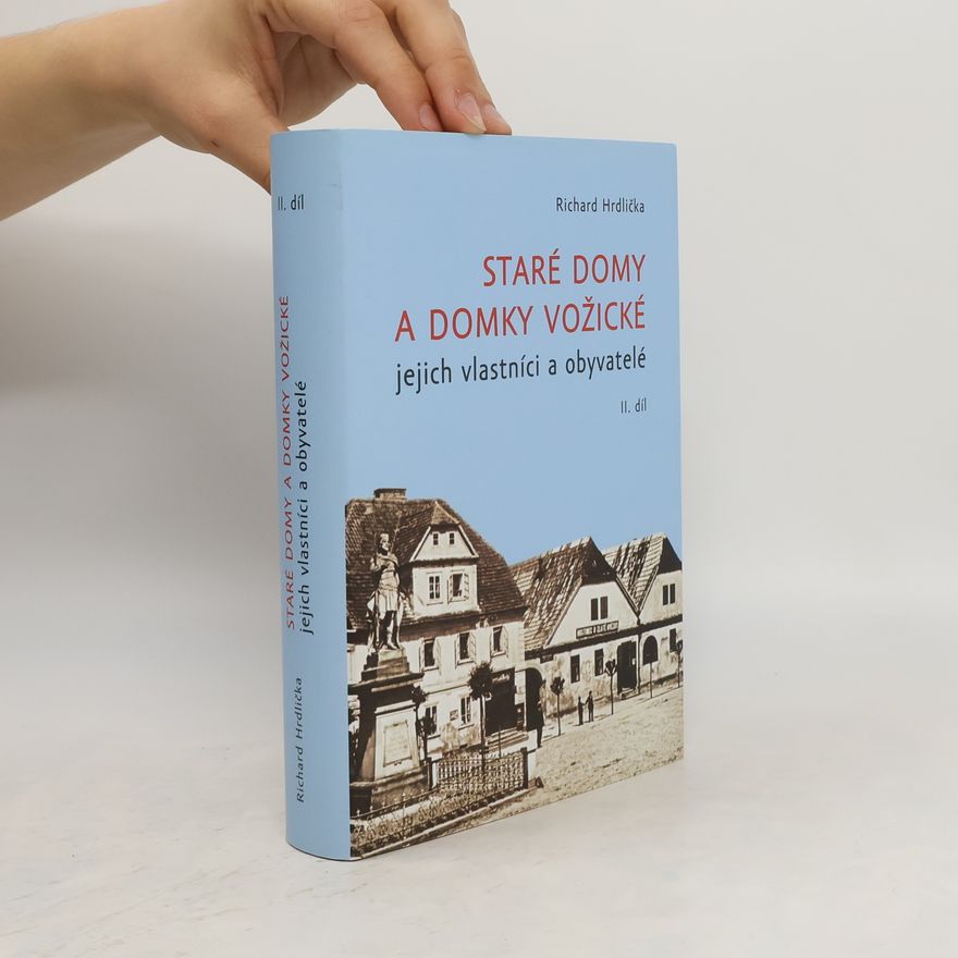 Richard Hrdlička Staré domy a domky vožické - jejich vlastníci a obyvatelé II. díl