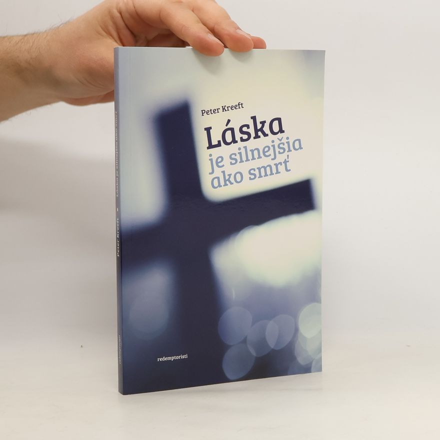 Peter Kreeft Láska je silnejšia ako smrť