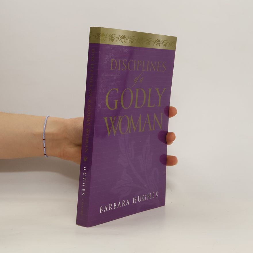 Barbara Hughes Disciplines of a Godly Woman