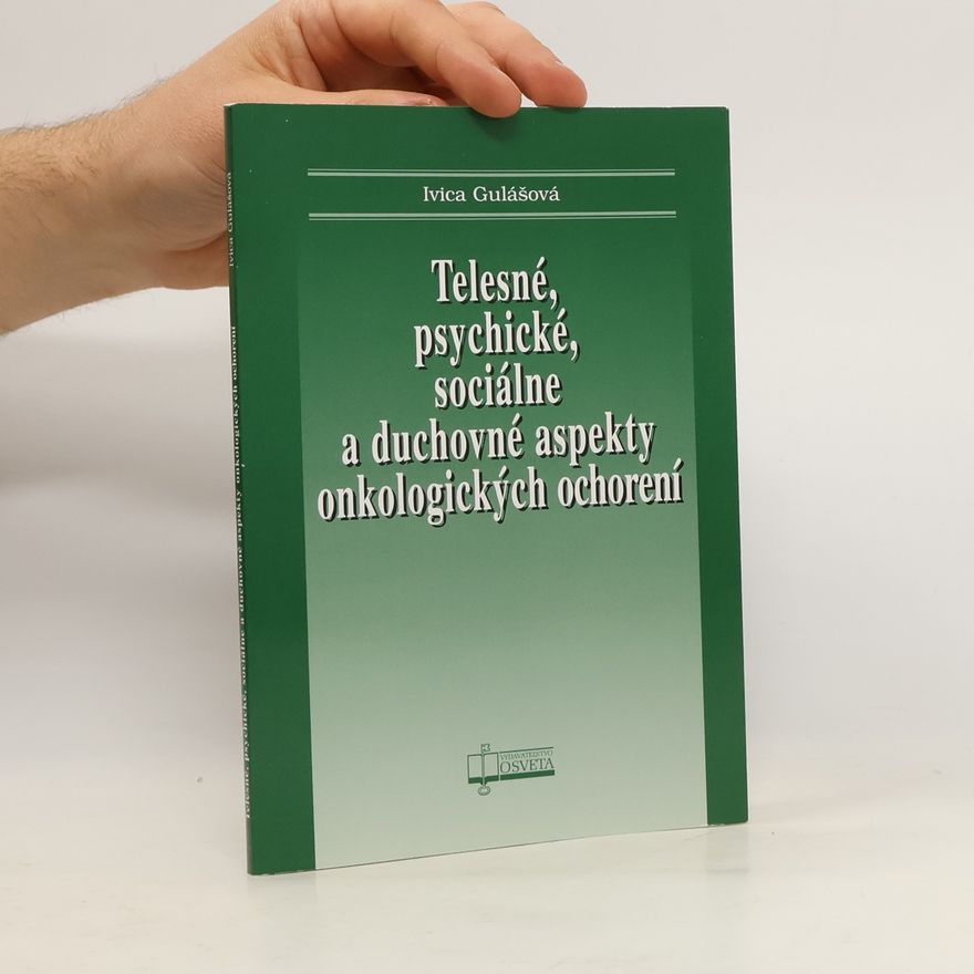 Ivica Gulášová Telesné, psychické, sociálne a duchovné aspekty onkologických ochorení