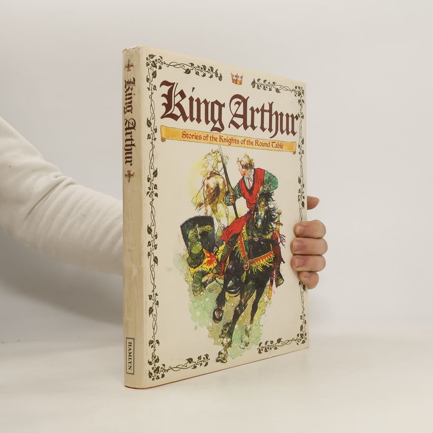 Vladimír Hulpach King Arthur : Stories of the Knights on the Round Table